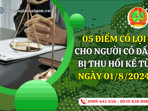 05 điểm có lợi cho người có đất bị thu hồi  kể từ ngày 01/8/2024