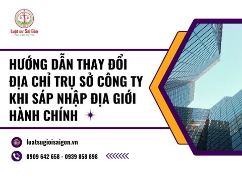 Trình tự, thủ tục thay đổi địa chỉ trụ sở công ty trên Giấy chứng nhận đăng ký doanh nghiệp khi sáp nhập địa giới hành chính mới nhất 2025?