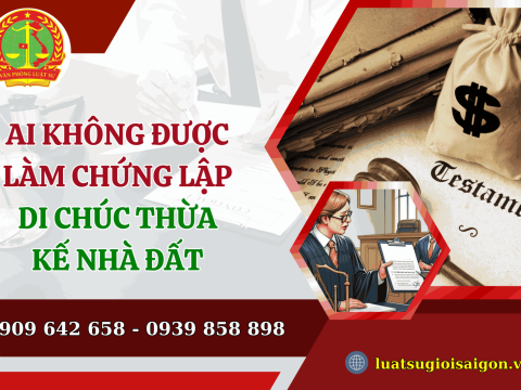 Ai không được làm chứng lập di chúc thừa kế nhà đất