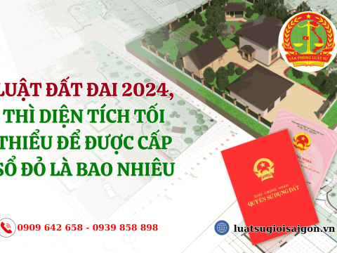 Theo Luật Đất đai 2025, thì diện tích tối thiểu để được cấp sổ đỏ là bao nhiêu
