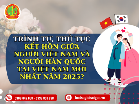 Trình tự, thủ tục kết hôn giữa người Việt Nam và người Hàn Quốc tại Việt Nam năm 2025?