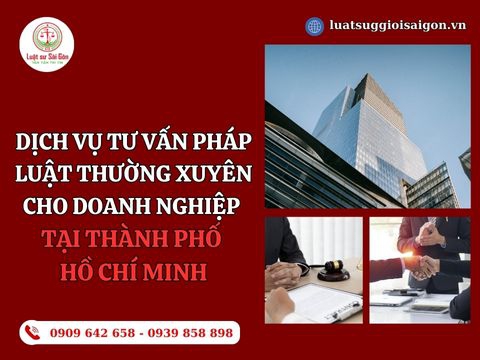 Dịch vụ tư vấn pháp luật thường xuyên cho doanh nghiệp tại thành phố Hồ Chí Minh