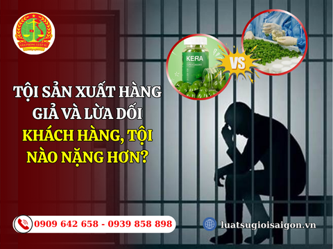 Tội sản xuất hàng giả và lừa dối khách hàng, tội nào nặng hơn?