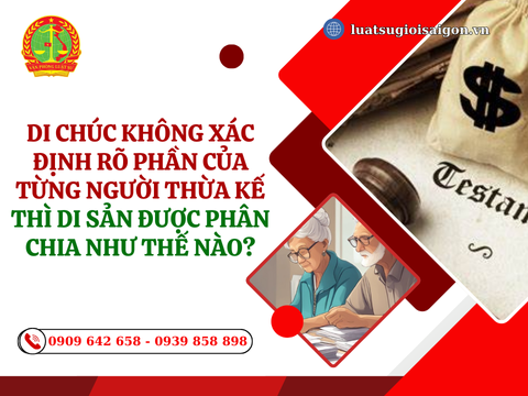 Di chúc không xác định rõ phần của từng người thừa kế thì di sản được phân chia như thế nào?