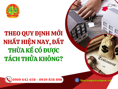 Theo quy định mới nhất hiện nay, đất thừa kế có được tách thửa không?