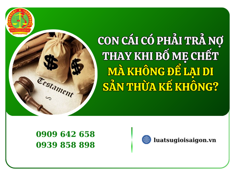 Con cái có phải trả nợ thay khi bố mẹ chết mà không để lại di sản thừa kế không?