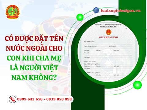 Có được đặt tên nước ngoài cho con khi cha mẹ là người Việt Nam không?
