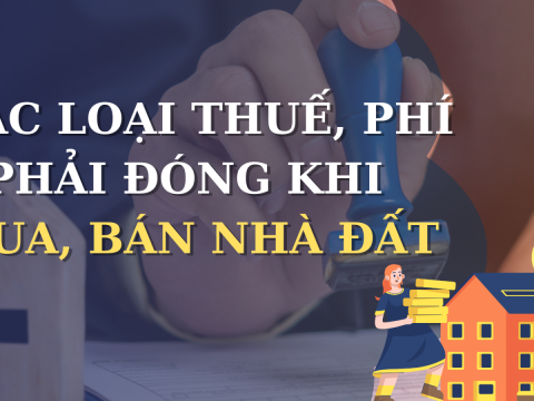 Các loại thuế, phí phải đóng khi mua, bán nhà đất