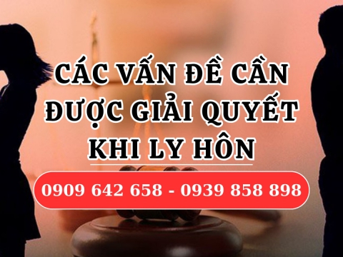 Các vấn đề cần được giải quyết khi ly hôn?