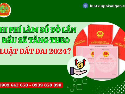Chi phí làm sổ đỏ lần đầu sẽ tăng theo Luật Đất đai 2024?