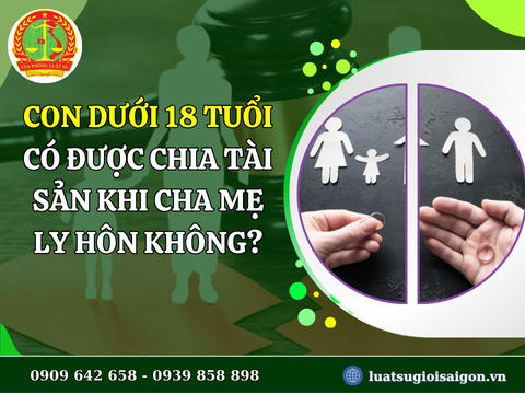 Con dưới 18 tuổi có được chia tài sản khi cha mẹ ly hôn không?