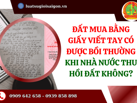 Đất mua bằng giấy viết tay có được bồi thường khi Nhà nước thu hồi đất không?