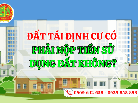 Đất tái định cư có phải nộp tiền sử dụng đất không?