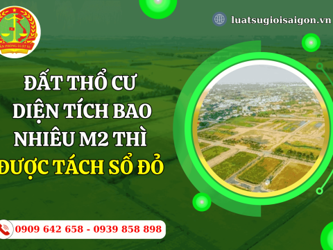 Đất thổ cư diện tích bao nhiêu m2 thì được tách Sổ đỏ