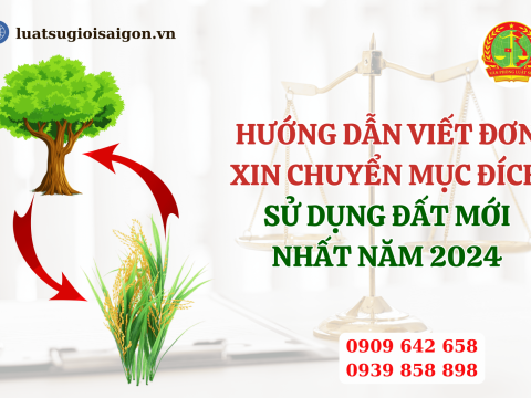 Hướng dẫn viết đơn xin chuyển mục đích sử dụng đất mới nhất năm 2024