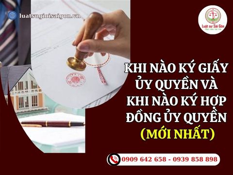 Khi nào ký giấy ủy quyền và khi nào ký hợp đồng ủy quyền?