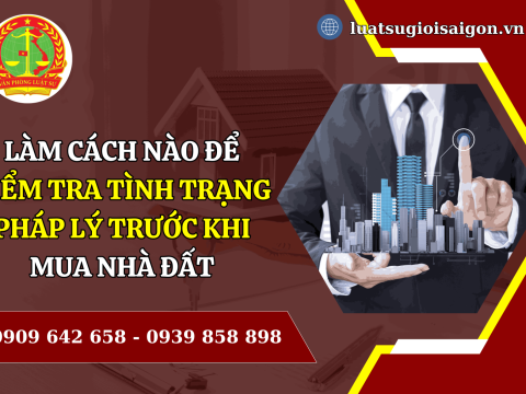Làm cách nào để kiểm tra tình trạng pháp lý trước khi mua nhà đất năm 2025