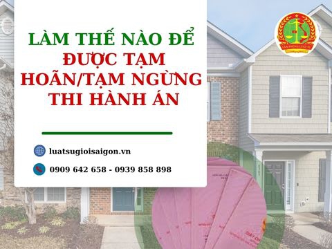 Làm thế nào để được tạm hoãn thi hành án theo đúng quy định?