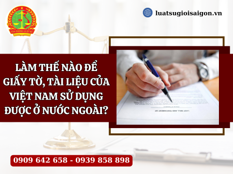 Làm thế nào để giấy tờ, tài liệu của Việt Nam sử dụng được ở nước ngoài?