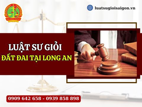Luật sư giỏi đất đai tại Long An