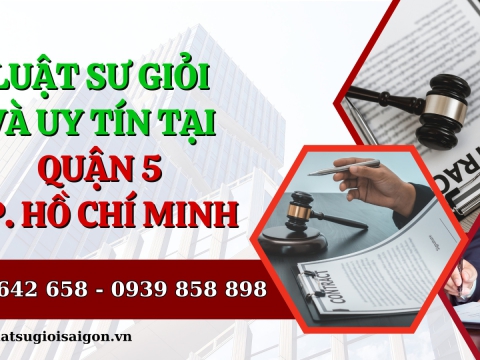 Luật sư giỏi và uy tín tại Quận 5, Thành phố Hồ Chí Minh