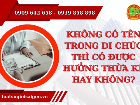 Năm 2024, không có tên trong di chúc thì có được hưởng thừa kế hay không?