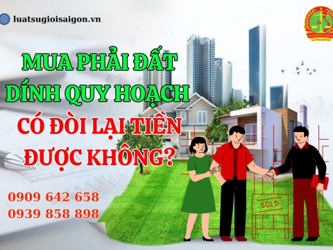 Mua phải đất dính quy hoạch có đòi lại tiền được không?