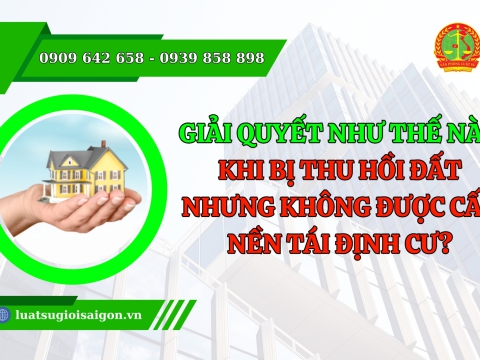 Giải quyết như thế nào khi bị thu hồi đất nhưng không được cấp nền tái định cư?