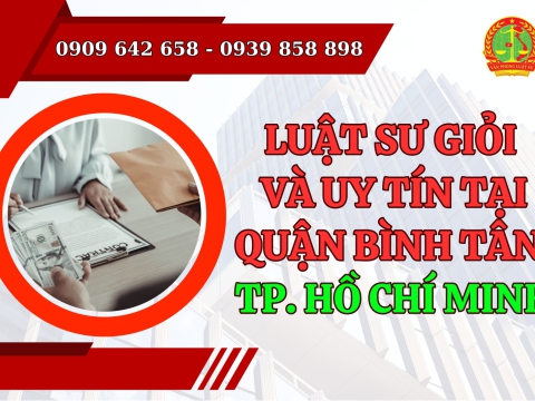 Luật sư giỏi và uy tín tại quân Bình Tân, Thành phố Hồ Chí Minh