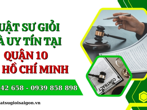 Văn phòng Luật sư giỏi  và uy tín tại Quận 10 - Thành phố Hồ Chí Minh
