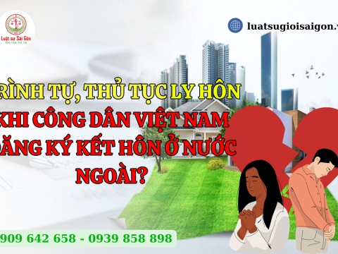 Trình tự, thủ tục ly hôn khi công dân Việt Nam đăng ký kết hôn ở nước ngoài?
