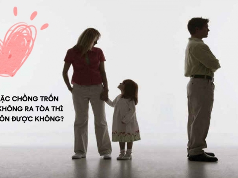 Chồng hoặc vợ cố tình trốn tránh khi ra tòa thì có được ly hôn không?