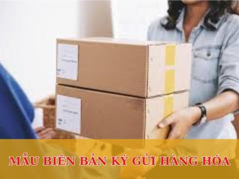 MẪU BIÊN BẢN KÝ GỬI HÀNG HÓA