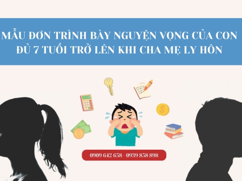 MẪU ĐƠN TRÌNH BÀY NGUYỆN VỌNG CỦA CON ĐỦ 7 TUỔI TRỞ LÊN KHI CHA MẸ LY HÔN