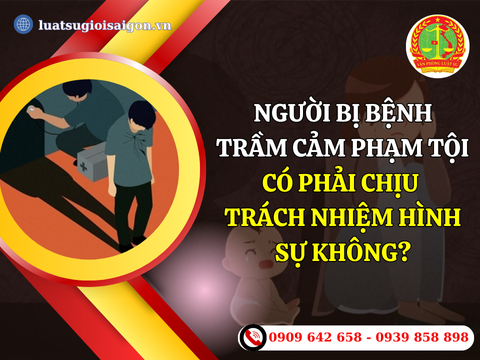 Người bị bệnh trầm cảm phạm tội có phải chịu trách nhiệm hình sự không?