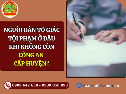 Người dân tố giác tội phạm ở đâu khi không còn Công an cấp huyện?