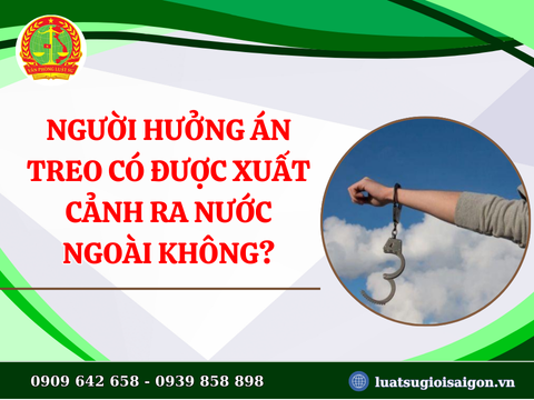 Người hưởng án treo có được xuất cảnh ra nước ngoài không?