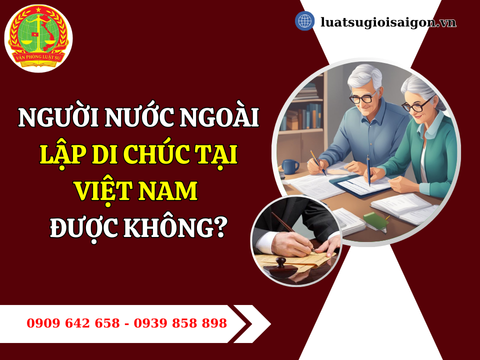 Người nước ngoài lập di chúc tại Việt Nam được không?