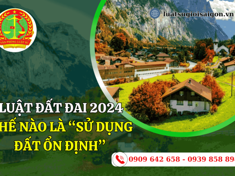 Thế nào là “Sử dụng đất ổn định” theo Luật Đất đai 2024