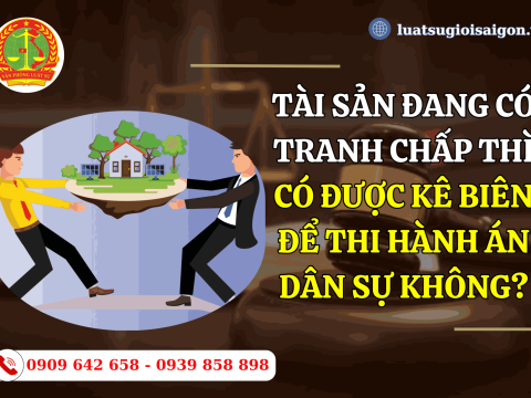 Tài sản đang có tranh chấp thì có được kê biên để thi hành án dân sự không?
