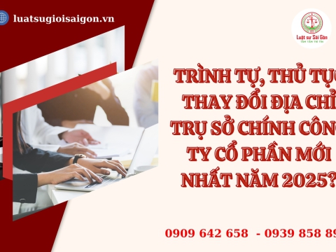 Trình tự, thay đổi địa chỉ trụ sở chính công ty cổ phần mới nhất năm 2025?
