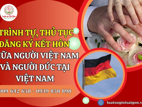 Trình tự, thủ tục kết hôn giữa người Việt Nam và người Đức tại Việt Nam mới nhất 2025