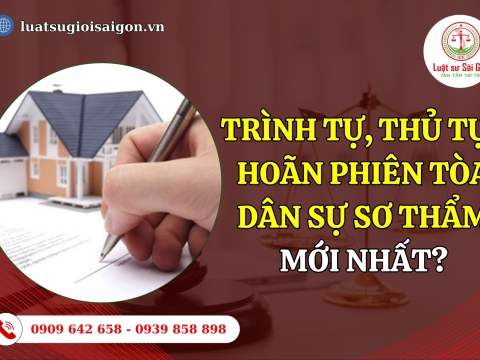 Trình tự, thủ tục hoãn phiên tòa dân sự sơ thẩm mới nhất?