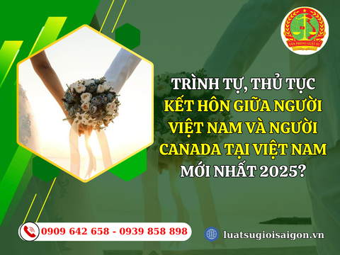 Trình tự, thủ tục kết hôn giữa người Việt Nam và người Canada tại Việt Nam 