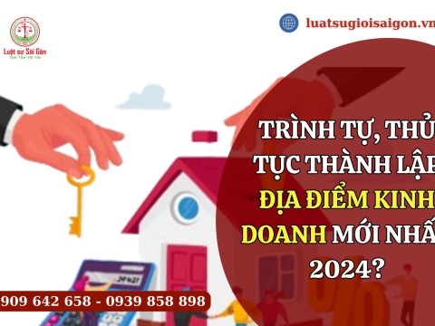 Trình tự, thủ tục thành lập địa điểm kinh doanh mới nhất năm 2025?