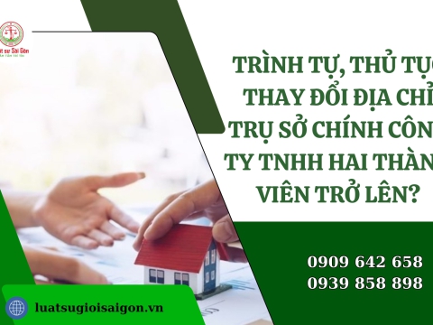Trình tự, thủ tục thay đổi địa chỉ trụ sở chính công ty  TNHH hai thành viên trở lên năm 2025?