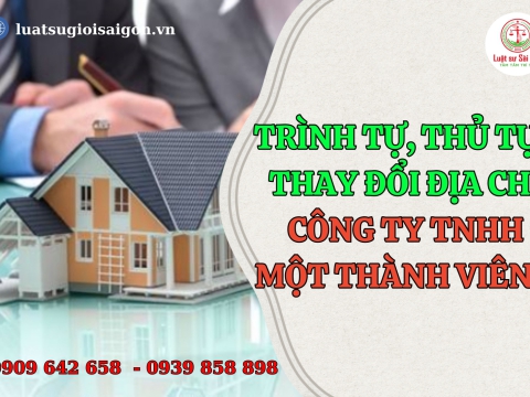 Trình tự, thủ tục thay đổi địa chỉ trụ sở chính công ty TNHH một thành viên năm 2025?