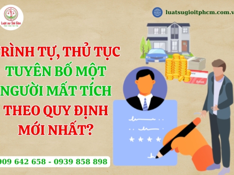 Trình tự, thủ tục tuyên bố một người mất tích theo quy định mới nhất?