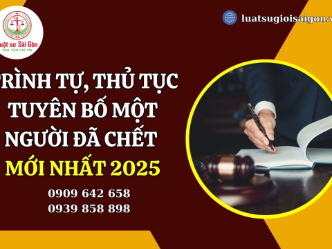 Trình tự, thủ tục tuyên bố một người đã chết theo quy định mới nhất năm 2025?
