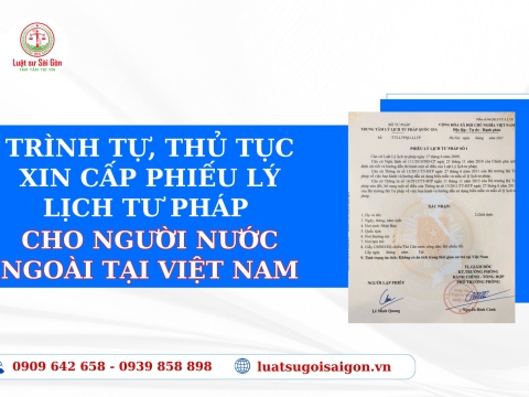 Trình tự, thủ tục xin cấp phiếu lý lịch tư pháp cho người nước ngoài tại Việt Nam